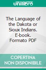 The Language of the Dakota or Sioux Indians. E-book. Formato PDF ebook