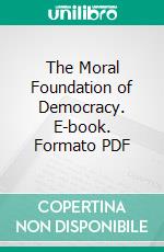 The Moral Foundation of Democracy. E-book. Formato PDF ebook