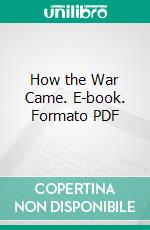 How the War Came. E-book. Formato PDF ebook