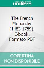 The French Monarchy (1483-1789). E-book. Formato PDF ebook