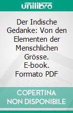 Der Indische Gedanke: Von den Elementen der Menschlichen Grösse. E-book. Formato PDF ebook di Rudolf Kassner