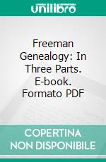 Freeman Genealogy: In Three Parts. E-book. Formato PDF ebook