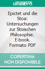 Epictet und die Stoa: Untersuchungen zur Stoischen Philosophie. E-book. Formato PDF ebook