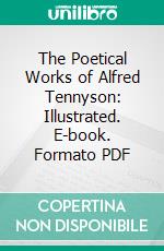 The Poetical Works of Alfred Tennyson: Illustrated. E-book. Formato PDF ebook