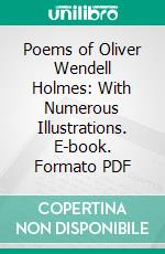 Poems of Oliver Wendell Holmes: With Numerous Illustrations. E-book. Formato PDF ebook