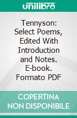 Tennyson: Select Poems, Edited With Introduction and Notes. E-book. Formato PDF ebook di Alfred Tennyson