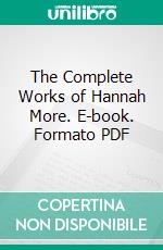 The Complete Works of Hannah More. E-book. Formato PDF ebook