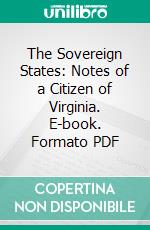 The Sovereign States: Notes of a Citizen of Virginia. E-book. Formato PDF ebook di James Jackson Kilpatrick