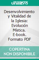 Desenvolvimiento y Vitalidad de la Iglesia: Evolución Mística. E-book. Formato PDF ebook di Juan G. Arintero