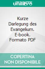 Kurze Darlegung des Evangelium. E-book. Formato PDF