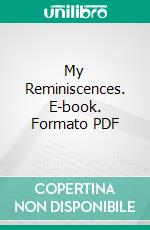 My Reminiscences. E-book. Formato PDF ebook di Raphael Pumpelly