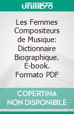 Les Femmes Compositeurs de Musique: Dictionnaire Biographique. E-book. Formato PDF ebook di Otto Ebel