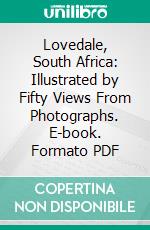 Lovedale, South Africa: Illustrated by Fifty Views From Photographs. E-book. Formato PDF ebook di James Stewart