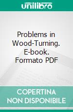 Problems in Wood-Turning. E-book. Formato PDF ebook