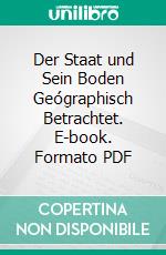 Der Staat und Sein Boden Geógraphisch Betrachtet. E-book. Formato PDF ebook