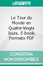 Le Tour du Monde en Quatre-Vingts Jours. E-book. Formato PDF ebook