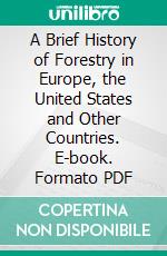 A Brief History of Forestry in Europe, the United States and Other Countries. E-book. Formato PDF ebook