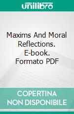 Maxims And Moral Reflections. E-book. Formato PDF