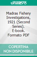 Madras Fishery Investigations, 1921 (Second Series). E-book. Formato PDF ebook di James Hornell