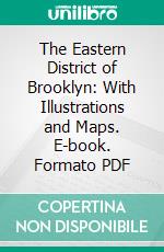 The Eastern District of Brooklyn: With Illustrations and Maps. E-book. Formato PDF ebook di Eugene L. Armbruster