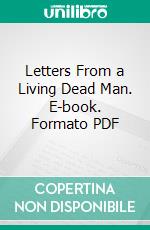 Letters From a Living Dead Man. E-book. Formato PDF ebook