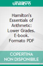 Hamilton's Essentials of Arithmetic: Lower Grades. E-book. Formato PDF ebook