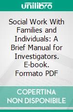 Social Work With Families and Individuals: A Brief Manual for Investigators. E-book. Formato PDF ebook