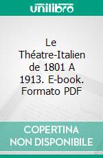 Le Théatre-Italien de 1801 A 1913. E-book. Formato PDF ebook