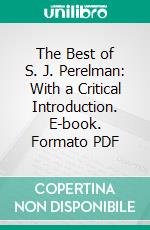The Best of S. J. Perelman: With a Critical Introduction. E-book. Formato PDF ebook