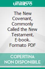 The New Covenant, Commonly Called the New Testament. E-book. Formato PDF ebook di Charles Thomson