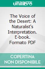 The Voice of the Desert: A Naturalist's Interpretation. E-book. Formato PDF ebook