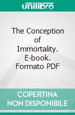 The Conception of Immortality. E-book. Formato PDF ebook di Josiah Royce