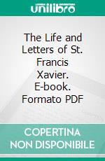 The Life and Letters of St. Francis Xavier. E-book. Formato PDF