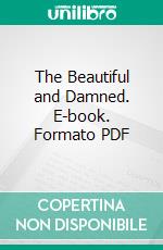 The Beautiful and Damned. E-book. Formato PDF ebook di F. Scott Fitzgerald