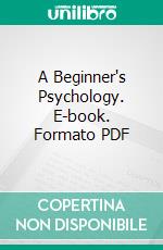 A Beginner's Psychology. E-book. Formato PDF ebook di Edward Bradford Titchener