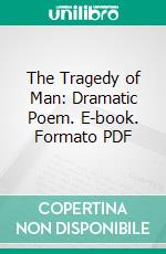 The Tragedy of Man: Dramatic Poem. E-book. Formato PDF