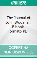 The Journal of John Woolman. E-book. Formato PDF ebook di John G. Whittier