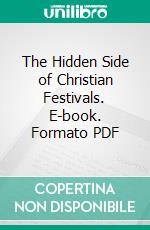 The Hidden Side of Christian Festivals. E-book. Formato PDF ebook