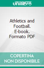 Athletics and Football. E-book. Formato PDF ebook di Montague Shearman