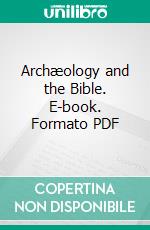 Archæology and the Bible. E-book. Formato PDF ebook di George A. Barton