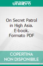 On Secret Patrol in High Asia. E-book. Formato PDF ebook di Latham Valentine Stewart Blacker