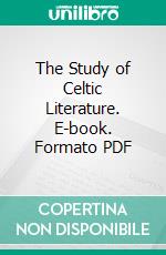 The Study of Celtic Literature. E-book. Formato PDF ebook di Matthew Arnold