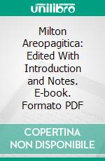 Milton Areopagitica: Edited With Introduction and Notes. E-book. Formato PDF ebook