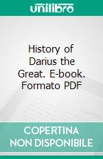 History of Darius the Great. E-book. Formato PDF ebook