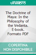 The Doctrine of Maya: In the Philosophy of the Vedanta. E-book. Formato PDF ebook di Prabhu Dutt Shastri