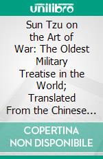 Sun Tzu on the Art of War: The Oldest Military Treatise in the World; Translated From the Chinese With Introduction, and Critical Notes. E-book. Formato PDF ebook