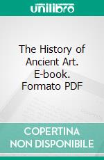 The History of Ancient Art. E-book. Formato PDF ebook di G. Henry Lodge