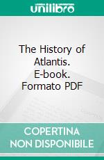 The History of Atlantis. E-book. Formato PDF ebook di Lewis Spence