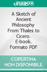 A Sketch of Ancient Philosophy From Thales to Cicero. E-book. Formato PDF ebook