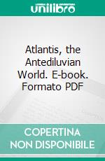 Atlantis, the Antediluvian World. E-book. Formato PDF